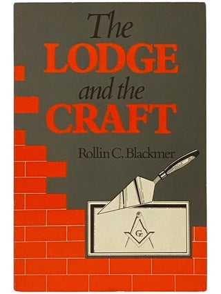The Lodge and the Craft: A Practical Explanation of the Work of Freemasonry