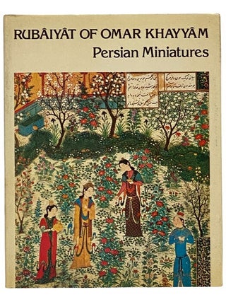 Item #2343974 Rubaiyat of Omar Khayyam and Persian Miniatures. Omar Khayyam, Edward Fitzgerald,...