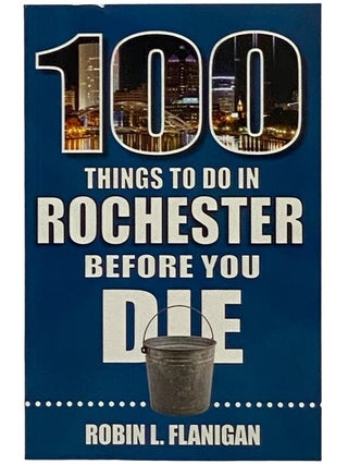 Item #2344010 100 Things To Do In Rochester Before You Die (100 Things to Do Before You Die)....