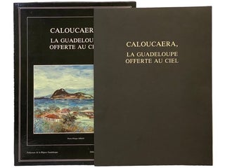 Item #2344067 Caloucaera, La Guadeloupe Offerte au Ciel. Philippe Giraud