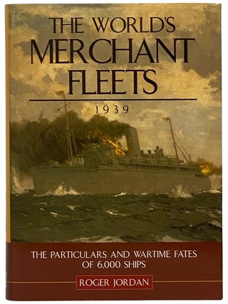 The World's Merchant Fleets, 1939: The Particulars and Wartime Fates of 6,000 Ships