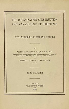 The Organization, Construction and Management of Hospitals, with Numerous Plates and Details