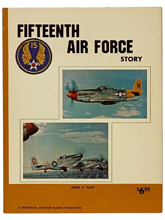 Fifteenth Air Force Story... In World War II | Kenn C. Rust