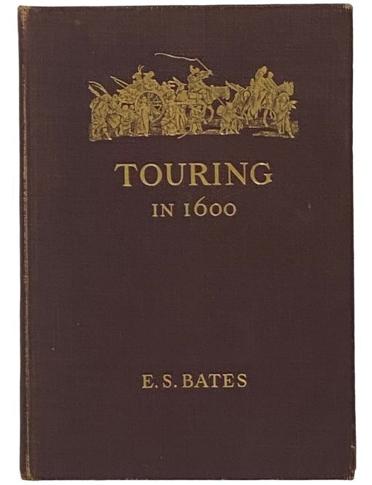 Item #2344687 Touring in 1600: A Study in the Development of Travel as a Means of Education. E. S Bates.