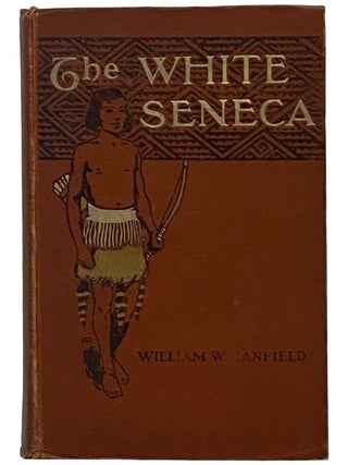Item #2344872 The White Seneca. William W. Canfield