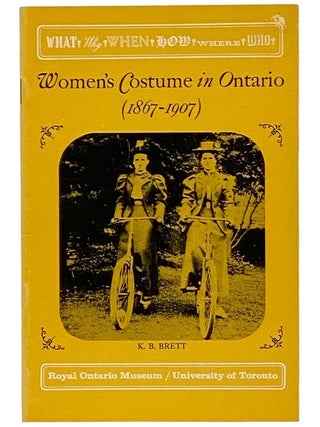 Item #2345086 Women's Costume in Ontario (1867-1907). K. B Brett, Katharine