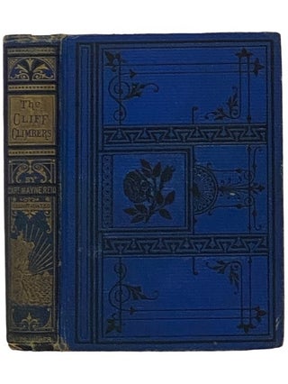 Item #2345317 The Cliff-Climbers; or, The Lone Home in the Himalayas. Captain Mayne