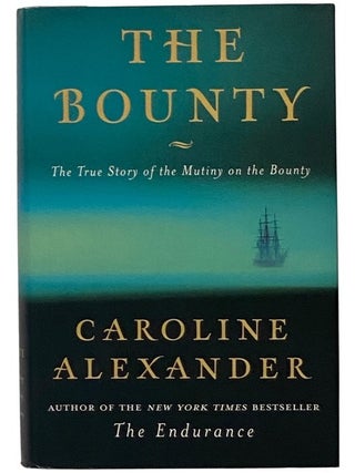 Item #2345411 The Bounty: The True Story of the Mutiny on the Bounty. Caroline Alexander
