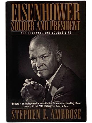 Item #2345491 Eisenhower: Soldier and President - The Renowned One-Volume Life. Stephen E. Ambrose
