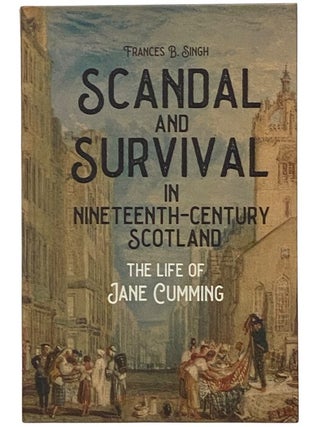 Item #2345971 Scandal and Survival in Nineteenth-Century Scotland: The Life of Jane Cumming....
