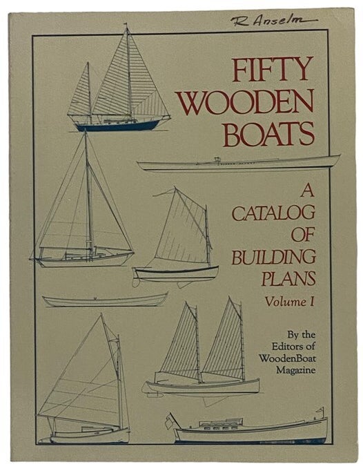 Item #2346218 Fifty Wooden Boats: A Catalog of Building Plans, Volume I [1]. of WoodenBoat Magazine, Joe White, Asa Thomson, Charles Wittholz, Iain Oughtred, Frederick Goeller, Gifford Jackson, Herreshoff and White, Robert H. Baker, Joel White, Graeme King, Uffa Fox, Nelson Zimmer, Eldredge-McInnis, John G. Alden, B. B. Crowninshield, George I. Hodgdon, Fenwick Williams, Winthrop Warner, Thomas Gillmer, T. F. Day, C. D. Mower, Charles G. MacGregor, Wilder B. Harris, George Stadel, Concordia Company, Ralph M. Munroe, Robert Beebe, Herreshoff, White.