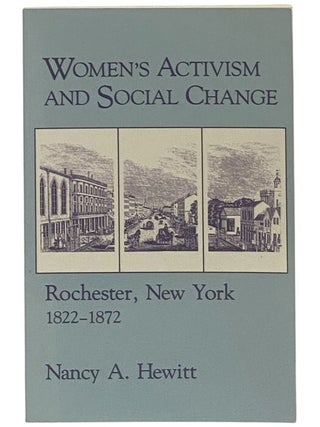 Item #2346488 Women's Activism and Social Change: Rochester, New York, 1822-1872. Nancy A. Hewitt