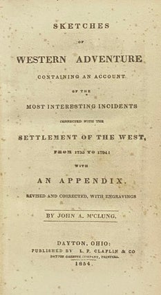 Sketches of Western Adventure: Containing an Account of the Most Interesting Incidents Connected with the Settlement of the West from 1755 to 1794: with an Appendix.