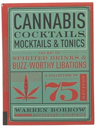 Item #2347233 Cannabis Cocktails, Mocktails & Tonics: The Art of Spirited Drinks &...