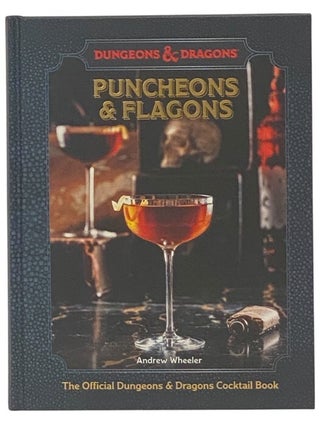 Item #2347250 Puncheons and Flagons: The Official Dungeons & Dragons Cocktail Book. Andrew Wheeler