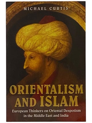 Item #2347630 Orientalism and Islam: European Thinkers on Oriental Despotism in the Middle East...
