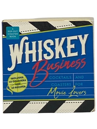 Item #2347897 Whiskey Business: Cocktails and Coasters for Movie Lovers - A Pop-Out Coaster Book....