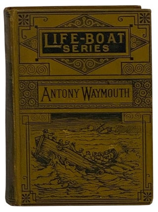 Item #2347902 Antony Waymouth; or, The Gentlemen Adventurers. (The Life-Boat Series.). William H....