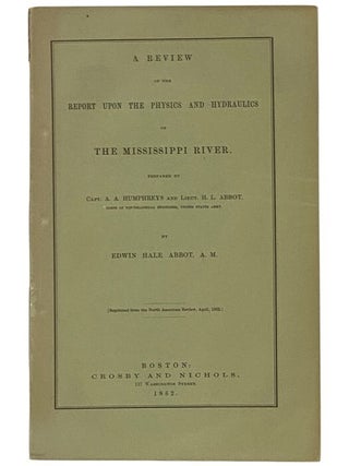 Item #2347953 A Review of the Report upon the Physics and Hydraulics of the Mississippi River;...