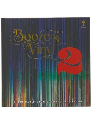 Item #2348112 Booze & Vinyl Vol. 2: 70 More Albums + 140 New Recipes. Andre Darlington, Tenaya