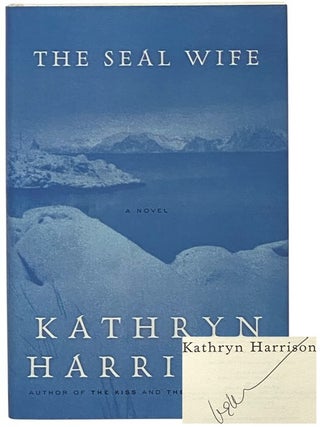 Item #2348400 The Seal Wife: A Novel. Kathryn Harrison