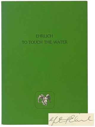 Item #2348719 To Touch the Water. Gretel Ehrlich, Lucien Stryk
