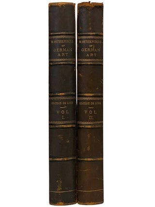 The Masterpieces of German Art, Illustrated. Being a Biographical History of Art in Germany and the Netherlands, from the Earliest Period to the Present Time. in Two Volumes. (Edition de Luxe)