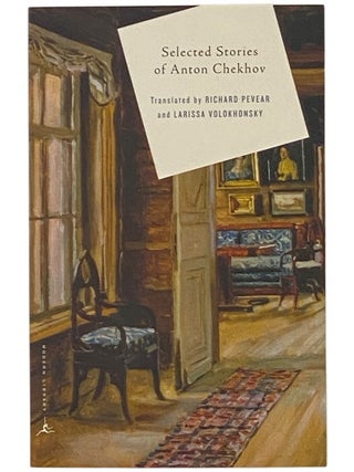 Item #2349005 Selected Stories of Anton Chekhov. Anton Chekhov, Richard Pevear, Larissa Volokhonsky