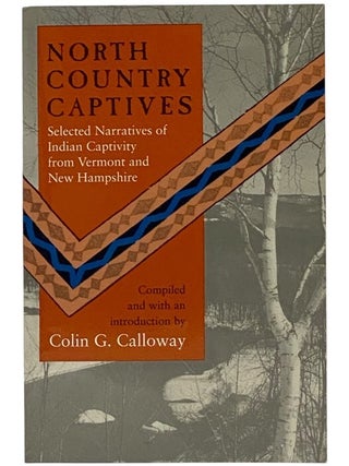 Item #2349247 North Country Captives: Selected Narratives of Indian Captivity from Vermont and...