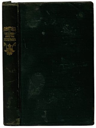 Letters about the Hudson River, and Its Vicinity. Written in 1835-1837, with Additions and. 