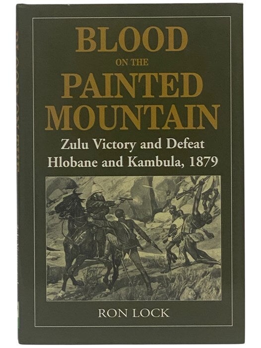 Blood on the Painted Mountain: Zulu Victory and Defeat, Hlobane and ...