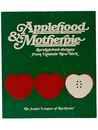Item #2350324 Applehood & Motherpie: Handpicked Recipes from Upstate New York. The Junior League...