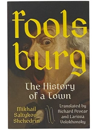 Item #2350551 Foolsburg: The History of a Town. Mikhail Saltykov-Shchedrin, Richard Pevear,...