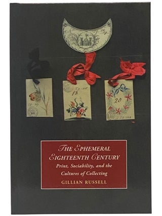 Item #2350578 The Ephemeral Eighteenth Century: Print, Sociability, and the Cultures of...