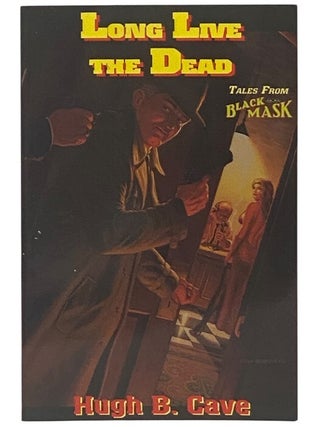 Item #2350685 Long Live the Dead: Tales from Black Mask. Hugh B. Cave, Keith Alan Deutsch