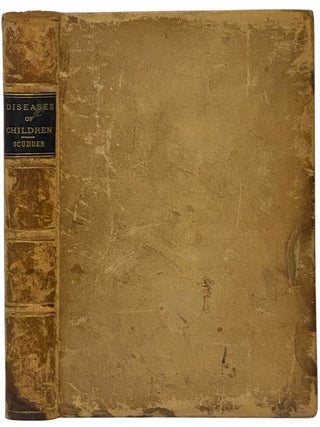 The Eclectic Practice in Diseases of Children. John M. Scudder.