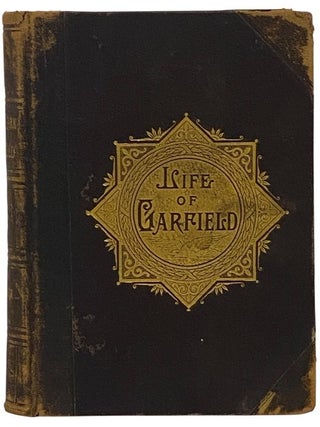 The Life and Work of James A. Garfield, Twentieth President of the United States: Embracing an. John Clark Ridpath.
