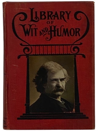 Item #2351310 Library of Wit and Humor: From the Writings of the World's Greatest Humorists....