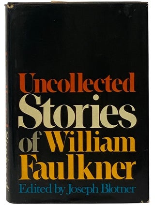 Item #2351330 Uncollected Stories of William Faulkner. William Faulkner, Joseph Blotner