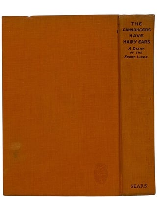 The Cannoneers Have Hairy Ears: A Diary of the Front Lines