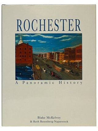 Item #2351376 Rochester: A Panoramic History. Blake McKelvey, Ruth Rosenberk-Naparsteck