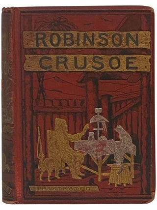 Item #2351433 The Life and Adventures of Robinson Crusoe, Now First Correctly Reprinted from the...