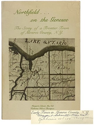 Item #2351457 Northfield on the Genesee... Early Times in Monroe County, N.Y., with Town Minutes...