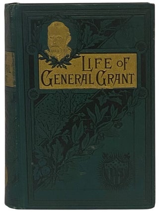 Item #2351515 Military and Civil Life of Gen. Ulysses S. Grant: Leading Soldier of the Age;...
