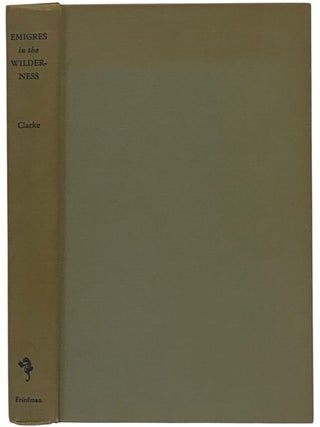 Item #2351517 Emigres in the Wilderness. T. Wood Clarke, Donald H. Stewart