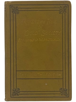 Item #2351565 Manners and Tone of Good Society; or Solecisms to Be Avoided. A Member of the...
