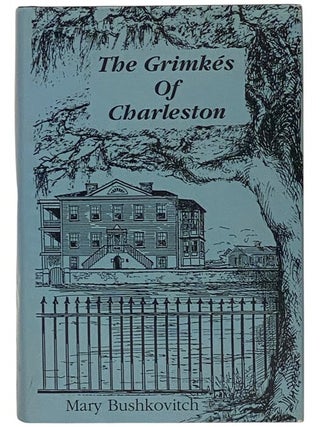 Item #2351644 The Grimkes of Charleston. Mary Bushkovitch