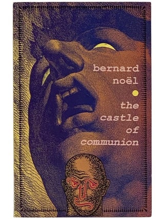 Item #2351712 The Castle of Communion. Bernard Noel, Paul Buck, Glenda George, Urbain d'Orlhac