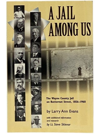 Item #2351746 A Jail Among Us: The Wayne County Jail on Butternut Street, 1856-1960 - Revised and...