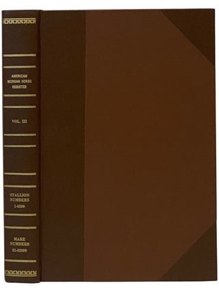 Item #2351928 The Morgan Horse and Register, Containing the Names, Morgan Rating, Rule by Which...